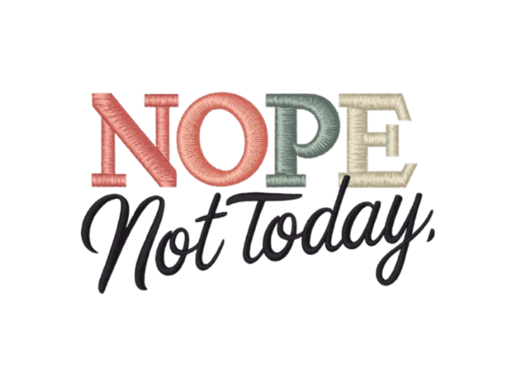 Download Nope Not Today Embroidery Design - Embroidery Collection